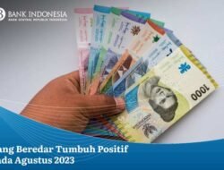Uang Beredar Tumbuh Positif Pada Agustus 2023
